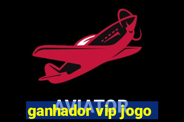 ganhador vip jogo